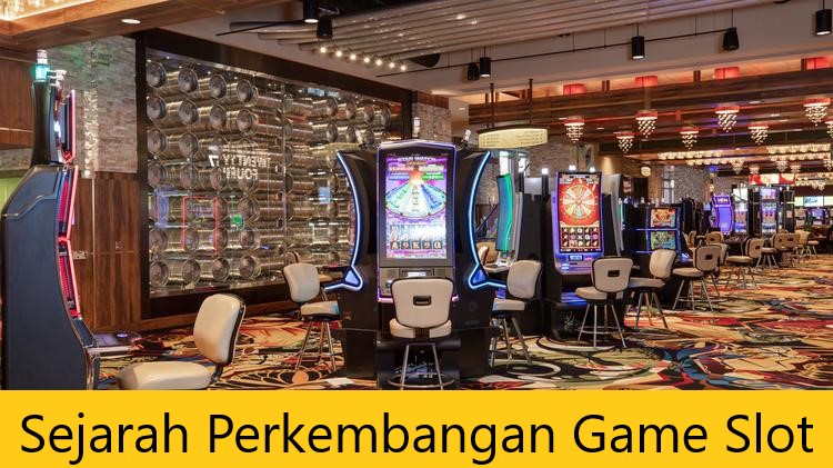 Sejarah Perkembangan Game Slot